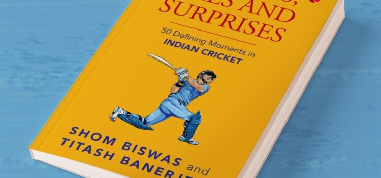 Of Spins, Sixes and Surprises – Shom Biswas & Titash Banerjea 50 defining moments of Indian Cricket Publisher:-Rupa Publications