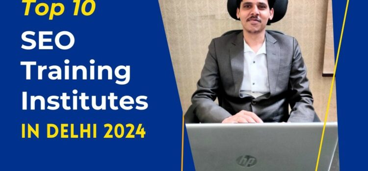 Top 10 SEO Training Institutes in Delhi 2024