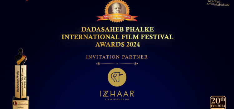 IZZHAAR TO BE THE OFFICIAL ‘INVITATION PARTNER’ FOR DADASAHEB PHALKE INTERNATIONAL FILM FESTIVAL AWARDS 2024
