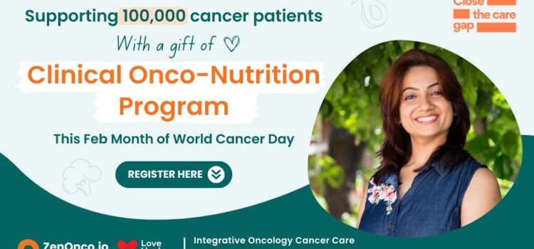 Love Heals Cancer and ZenOnco.io support 100,000+ cancer patients with free Onco-Nutrition Consultations this World Cancer Day