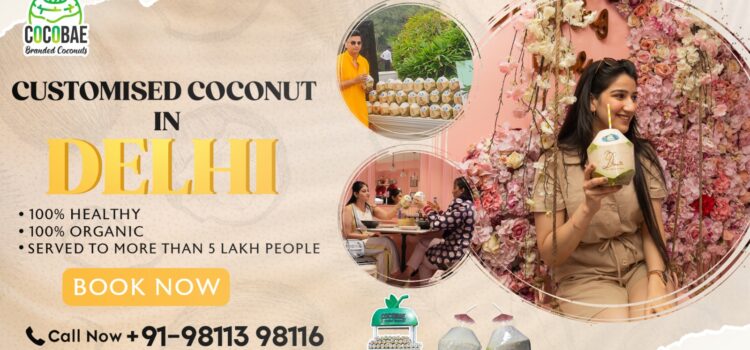 Customised Coconuts In Delhi – Cocobae Coconut Water