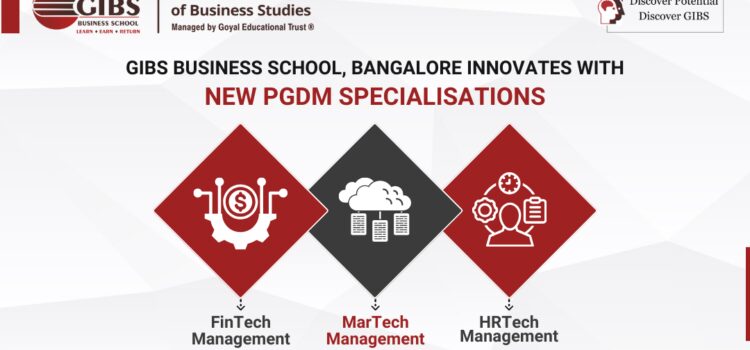 GIBS Business School, Bangalore Innovates with New PGDM Specializations in FinTech, MarTech, and HRTech