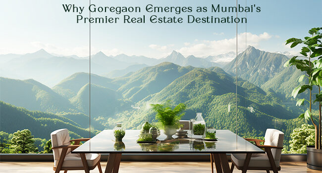 Investment Oasis: Why Goregaon Emerges as Mumbai’s Premier Real Estate Destination