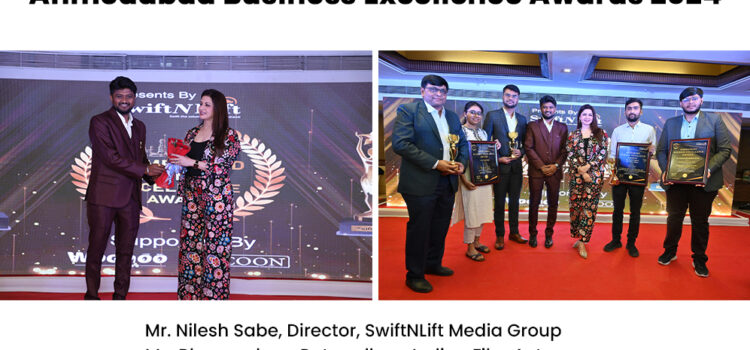 SwiftNLift Media Group Hosts Successful Ahmedabad Business Excellence Award 2024 Event