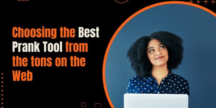 Choosing the Best Prank Tool from the tons on the Web