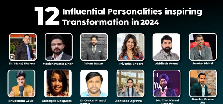 Meet 12 Influential Personalities inspiring Transformation in 2024