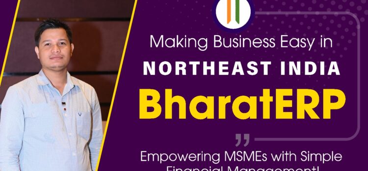 “BharatERP: Revolutionizing Financial Management for MSMEs in India’s Northeast”