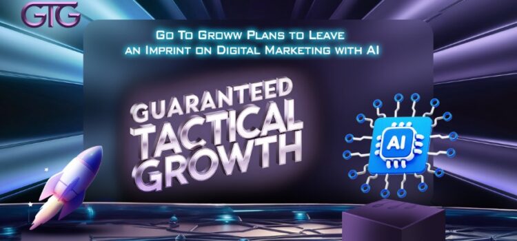 Go To Groww Plans to Leave an Imprint on Digital Marketing with AI