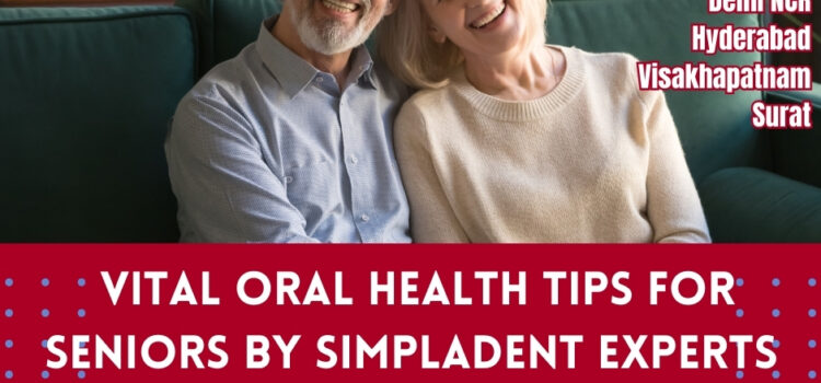 15 Vital Oral Health Tips for Seniors from Simpladent’s National Team of Dental Experts