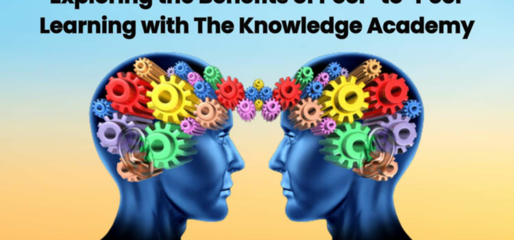 Exploring the Benefits of Peer-to-Peer Learning with The Knowledge Academy
