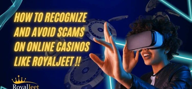 How to Recognize and Avoid Scams on the Best Casino App in India, Like Royaljeet