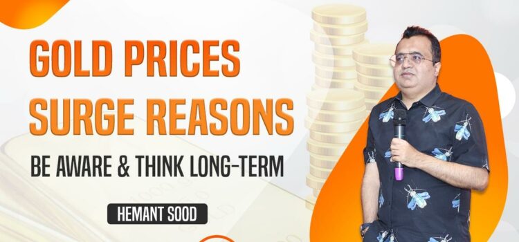 Gold Prices Surge Reasons, “Be Aware and Think Long-Term” says Hemant Sood, Ludhiana