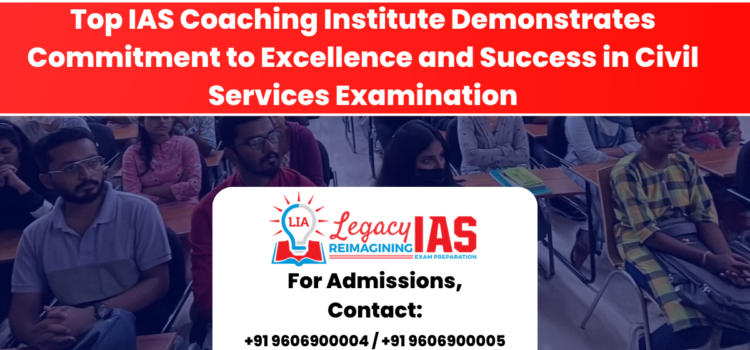Top IAS Coaching Institute Demonstrates Commitment to Excellence and Success in Civil Services Examination