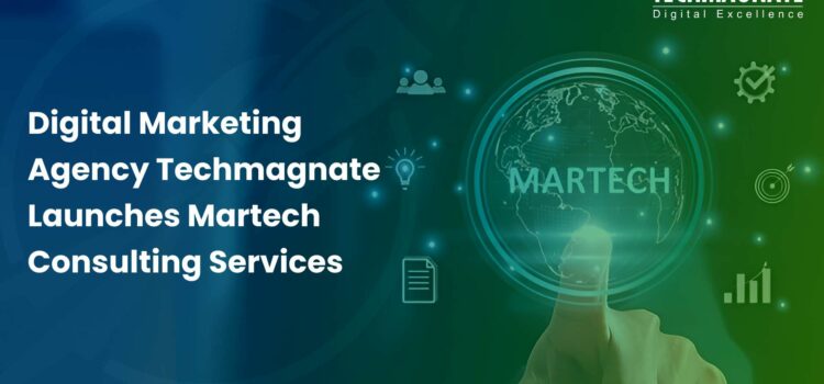 Digital Marketing Agency Techmagnate Launches Martech Consulting Services