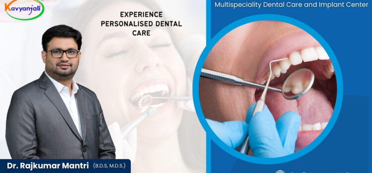Experience Unmatched Dental Care at Dr. Rajkumar Mantri’s Dental Clinic