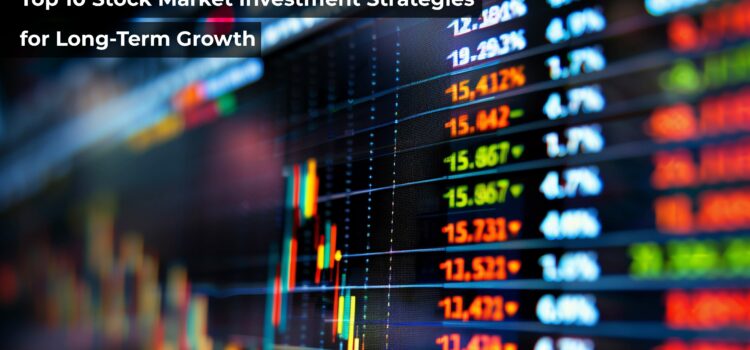 Top 10 Stock Market Investment Strategies for Long-Term Growth