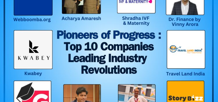 Pioneers of Progress: Top 10 Companies Leading Industry Revolutions