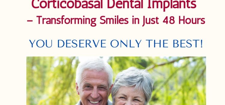 Corticobasal Dental Implants – Transforming Smiles in Just 48 Hours