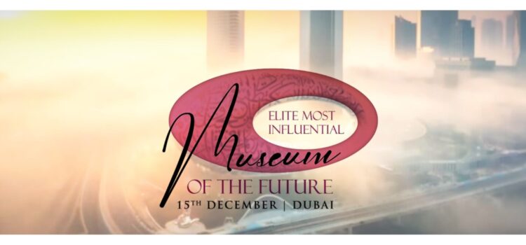 Galgotias University to Give 7 Honorary Doctorates at Museum of the Future in Dubai During ELITE 50 Most Influential Event