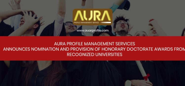 Aura Profile Management Services Announces Nomination and Provision of Honorary Doctorate Awards from Recognized Universities