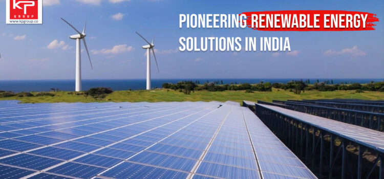 KP Group: Pioneering Renewable Energy Solutions in India
