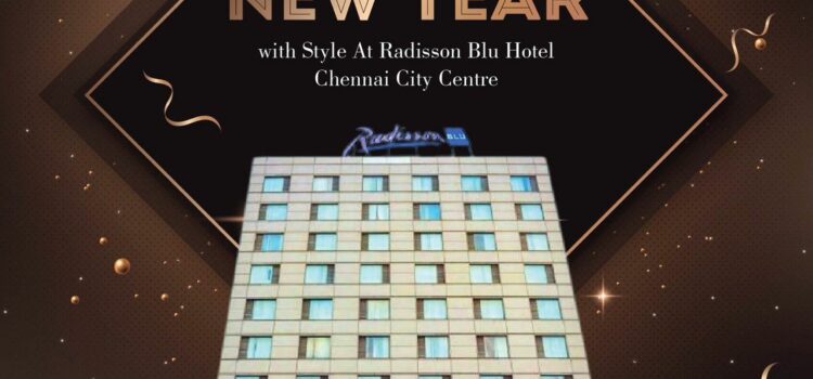 Ring in the New Year at Radisson Blu Hotel Chennai City Centre