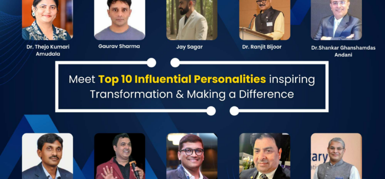 Meet Top 10 Influential Personalities inspiring Transformation & Making a Difference