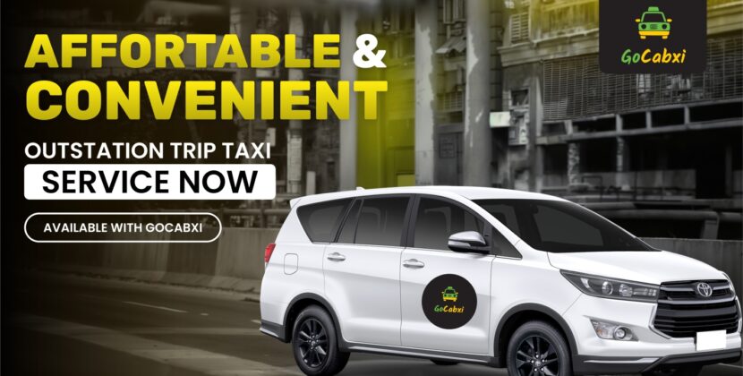 Affordable and Convenient Outstation Trip Taxi Service Now Available with Gocabxi