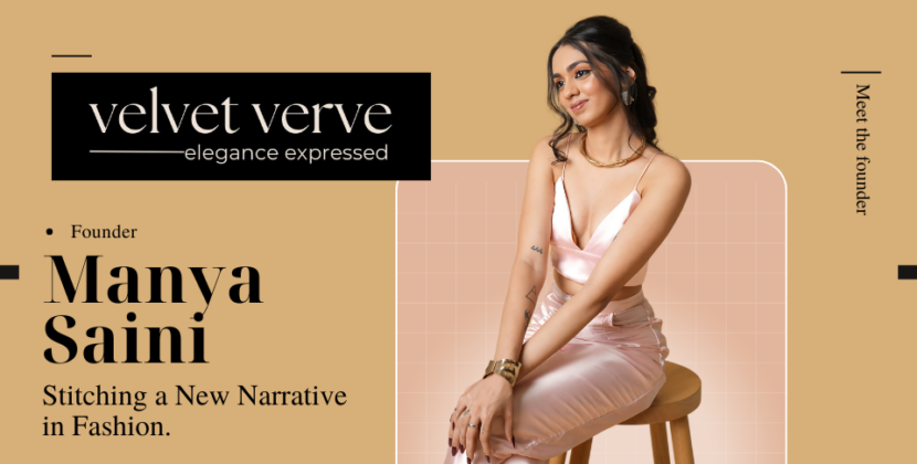 Meet The Founder: ‘Manya Saini’. Founded VELVET VERVE to Stitch A New Narrative in Fashion.