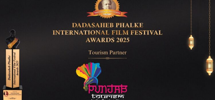 Punjab Tourism announced as the official Tourism Partner of the prestigious Dadasaheb Phalke International Film Festival Awards 2025