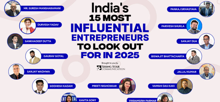 India’s 15 most Influential Entrepreneurs to look out for in 2025