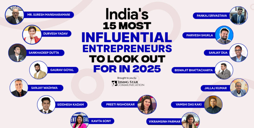 India’s 15 most Influential Entrepreneurs to look out for in 2025