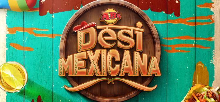 Absolute Barbecues Introduces Desi Mexicana: Mexican Flavors with Indian Twist