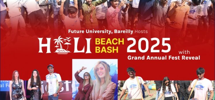 Future University Hosts ‘Holi Beach Bash 2025’ – A Colorful Extravaganza with a Grand Fest Reveal!