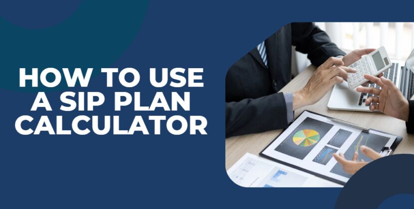 How to Use a SIP Plan Calculator for Effective Investment Planning