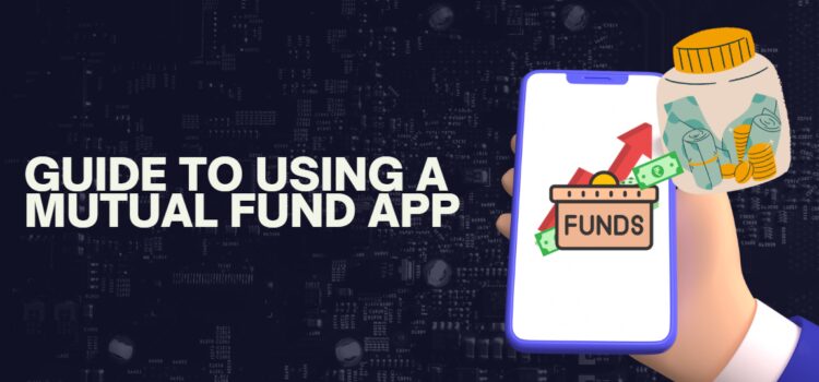 A Guide to Using a Mutual Fund App Effectively