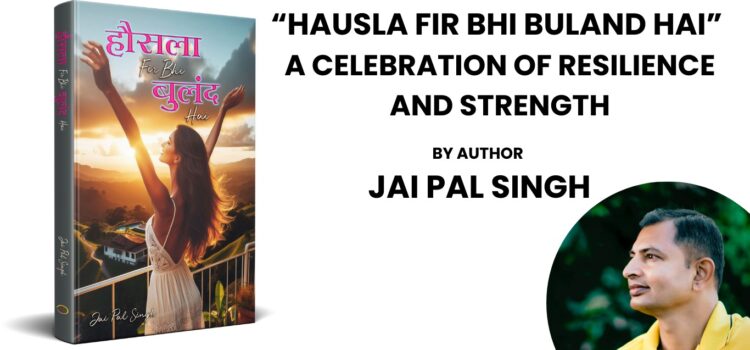 Hausla Fir Bhi Buland Hai: A Celebration of Resilience and Strength