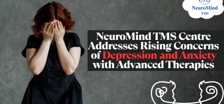 NeuroMind TMS Centre Addresses Rising Concerns of Depression and Anxiety with Advanced Therapies
