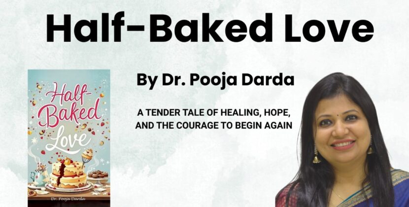 Baking Through the Breakup: Dr. Pooja Darda’s “Half-Baked Love” Serves Up Sass, Strength, and Second Chances