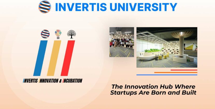 Invertis University Innovation and Incubation: A Thriving Launchpad for Visionaries in the Heart of Bareilly