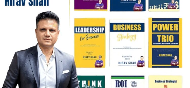 How Business Strategist Hirav Shah’s 19+ Books Are Inspiring a New Generation of Decision-Makers